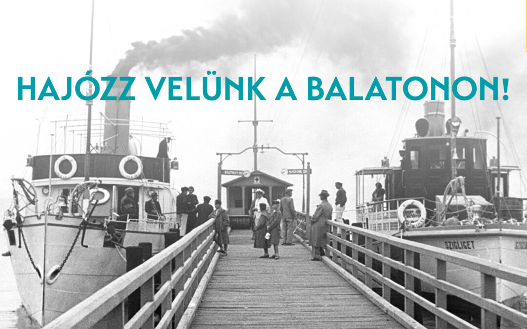 RENDEZVÉNY: 2023. szeptember 23. 10 óra: Hajózz velünk a Balatonon!