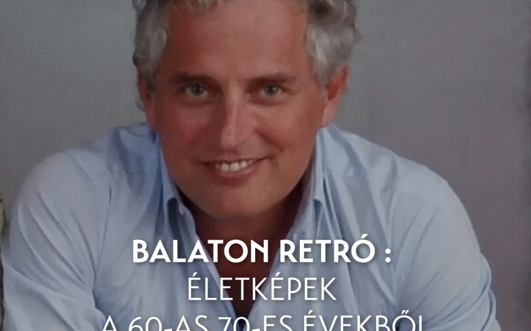 Balaton retró : Életképek a 60-as 70-es évekből